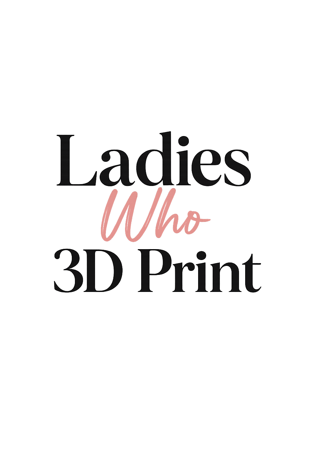 Ladies Who 3D Print